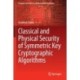 Classical and Physical Security of Symmetric Key Cryptographic Algorithms