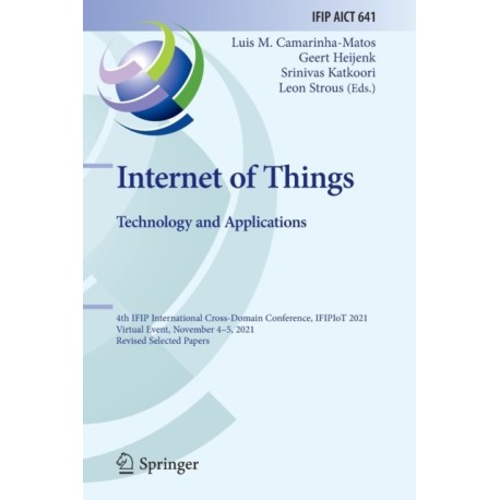 Internet of Things. Technology and Applications: 4th IFIP International Cross-Domain Conference, IFIPIoT 2021, Virtual Event, November 4–5, 2021, Revised Selected Papers