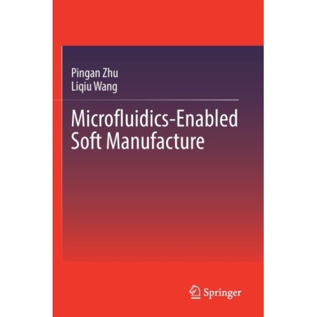 Microfluidics-Enabled Soft Manufacture
