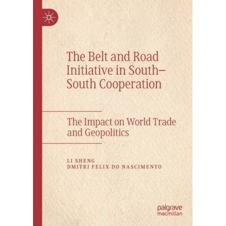 The Belt and Road Initiative in South–South Cooperation: The Impact on World Trade and Geopolitics