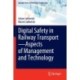 Digital Safety in Railway Transport—Aspects of Management and Technology