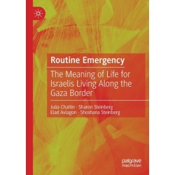 Routine Emergency: The Meaning of Life for Israelis Living Along the Gaza Border
