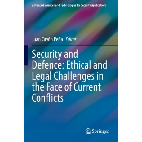 Security and Defence: Ethical and Legal Challenges in the Face of Current Conflicts
