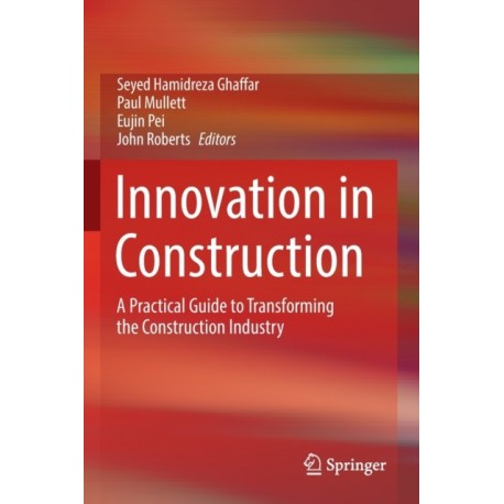 Innovation in Construction: A Practical Guide to Transforming the Construction Industry