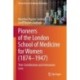 Pioneers of the London School of Medicine for Women (1874-1947): Their Contributions and Interwoven Lives