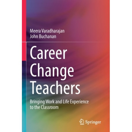 Career Change Teachers: Bringing Work and Life Experience to the Classroom