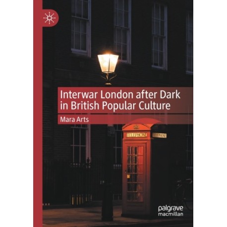 Interwar London after Dark in British Popular Culture