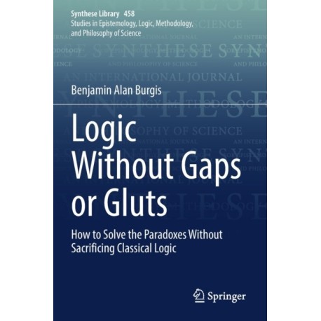 Logic Without Gaps or Gluts: How to Solve the Paradoxes Without Sacrificing Classical Logic