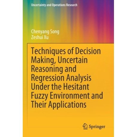 Techniques of Decision Making, Uncertain Reasoning and Regression Analysis Under the Hesitant Fuzzy Environment and Their Applications