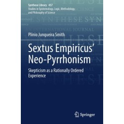 Sextus Empiricus’ Neo-Pyrrhonism: Skepticism as a Rationally Ordered Experience