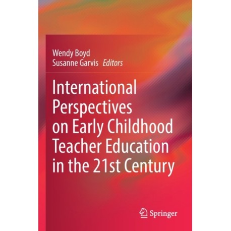 International Perspectives on Early Childhood Teacher Education in the 21st Century