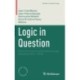 Logic in Question: Talks from the Annual Sorbonne Logic Workshop (2011- 2019)