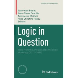 Logic in Question: Talks from the Annual Sorbonne Logic Workshop (2011- 2019)