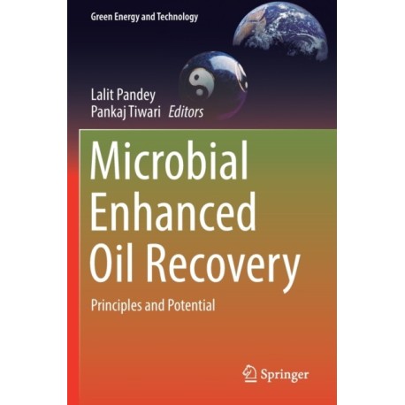 Microbial Enhanced Oil Recovery: Principles and Potential