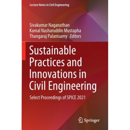 Sustainable Practices and Innovations in Civil Engineering: Select Proceedings of SPICE 2021