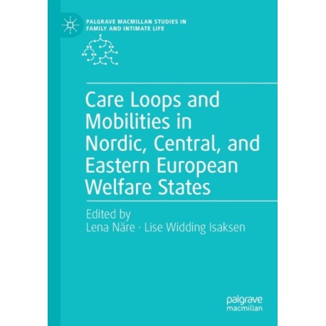 Care Loops and Mobilities in Nordic, Central, and Eastern European Welfare States