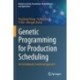 Genetic Programming for Production Scheduling: An Evolutionary Learning Approach