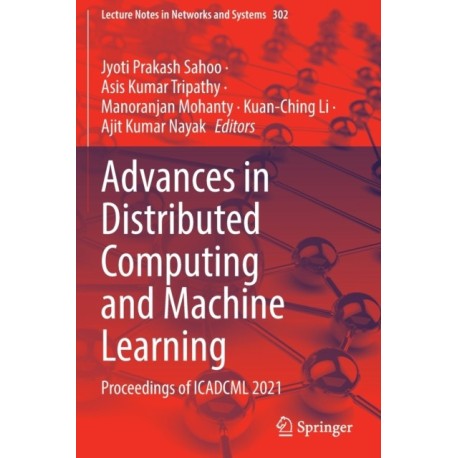 Advances in Distributed Computing and Machine Learning: Proceedings of ICADCML 2021