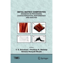 Metal-Matrix Composites: Advances in Processing, Characterization, Performance and Analysis