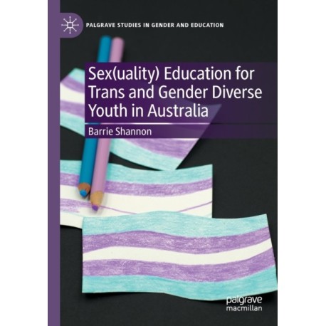 Sex(uality) Education for Trans and Gender Diverse Youth in Australia