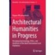 Architectural Humanities in Progress: Divulging Epistemology, Ethics, and Aesthetics of the Built Environment and Habitation