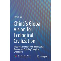 China‘s Global Vision for Ecological Civilization: Theoretical Construction and Practical Research on Building Ecological Civilization
