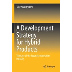 A Development Strategy for Hybrid Products: The Case of the Japanese Animation Industry