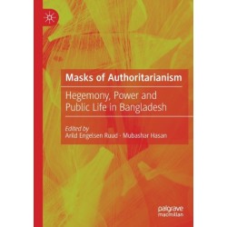 Masks of Authoritarianism: Hegemony, Power and Public Life in Bangladesh