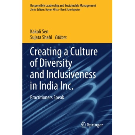 Creating a Culture of Diversity and Inclusiveness in India Inc.: Practitioners Speak