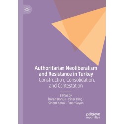 Authoritarian Neoliberalism and Resistance in Turkey: Construction, Consolidation, and Contestation