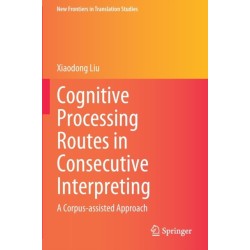 Cognitive Processing Routes in Consecutive Interpreting: A Corpus-assisted Approach