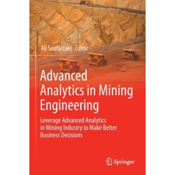 Advanced Analytics in Mining Engineering: Leverage Advanced Analytics in Mining Industry to Make Better Business Decisions