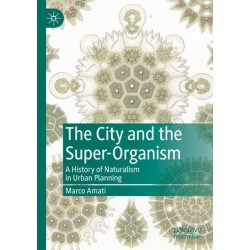 The City and the Super-Organism: A History of Naturalism in Urban Planning