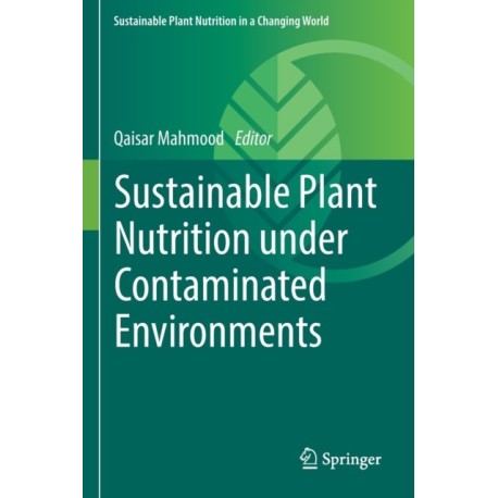 Sustainable Plant Nutrition under Contaminated Environments