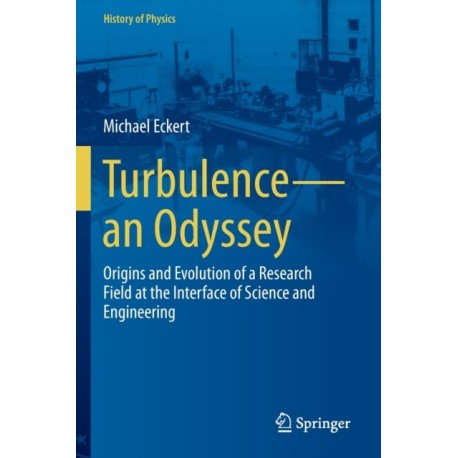 Turbulence—an Odyssey: Origins and Evolution of a Research Field at the Interface of Science and Engineering