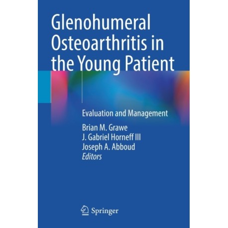 Glenohumeral Osteoarthritis in the Young Patient: Evaluation and Management