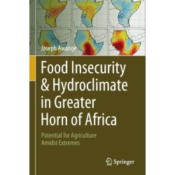 Food Insecurity & Hydroclimate in Greater Horn of Africa: Potential for Agriculture Amidst Extremes