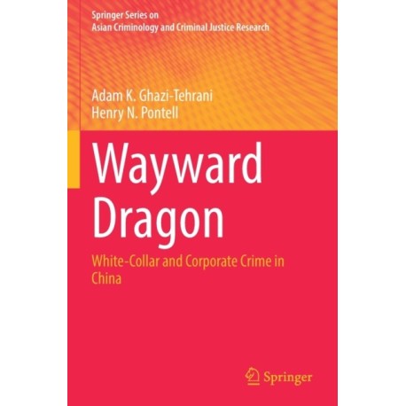 Wayward Dragon: White-Collar and Corporate Crime in China