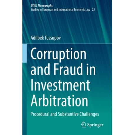 Corruption and Fraud in Investment Arbitration: Procedural and Substantive Challenges