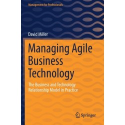Managing Agile Business Technology: The Business and Technology Relationship Model in Practice