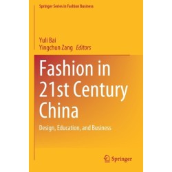 Fashion in 21st Century China: Design, Education, and Business