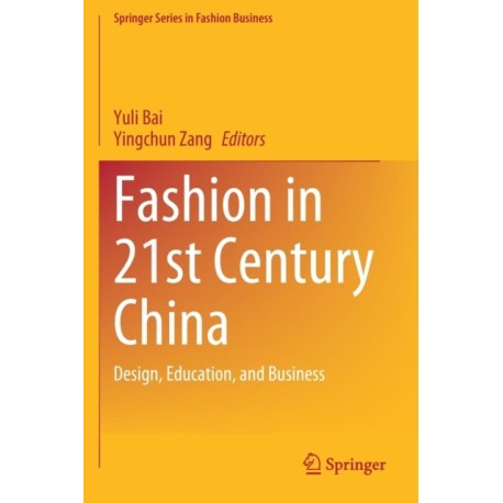 Fashion in 21st Century China: Design, Education, and Business