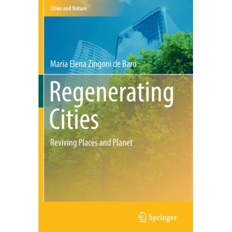 Regenerating Cities: Reviving Places and Planet