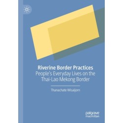 Riverine Border Practices: People's Everyday Lives on the Thai-Lao Mekong Border