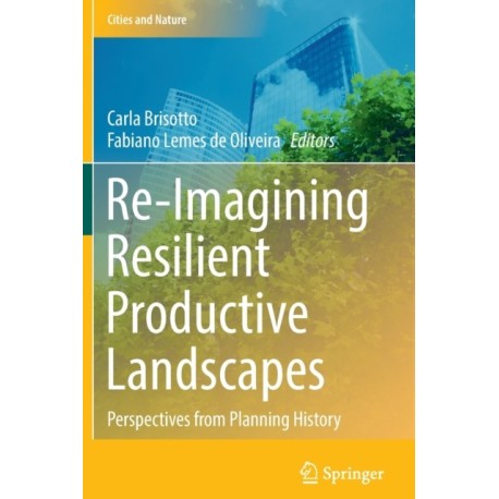 Re-Imagining Resilient Productive Landscapes: Perspectives from Planning History