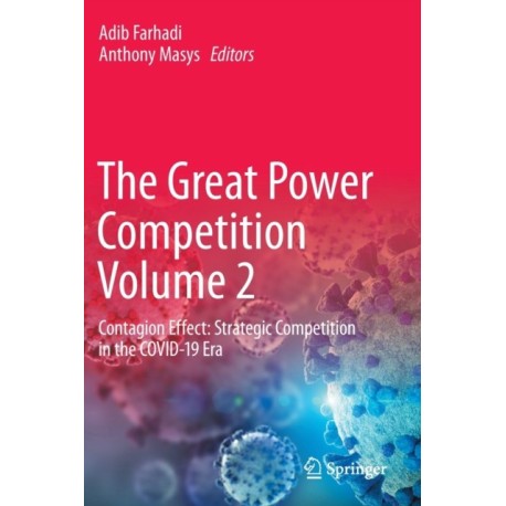 The Great Power Competition Volume 2: Contagion Effect: Strategic Competition in the COVID-19 Era