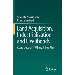 Land Acquisition, Industrialization and Livelihoods: A case study on JSW Bengal Steel Plant