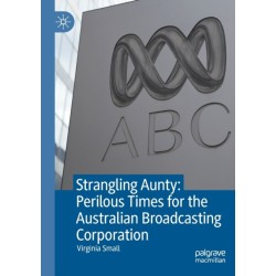 Strangling Aunty: Perilous Times for the Australian Broadcasting Corporation