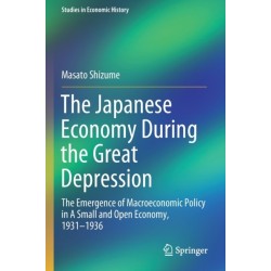 The Japanese Economy During the Great Depression: The Emergence of Macroeconomic Policy in A Small and Open Economy, 1931–1936