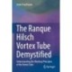 The Ranque Hilsch Vortex Tube Demystified: Understanding the Working Principles of the Vortex Tube